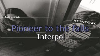 Interpol - Pioneer to the falls | Lyrics (sub. Español/Ingles)