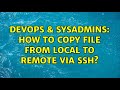 DevOps & SysAdmins: How to copy file from local to remote via ssh? (2 Solutions!!)