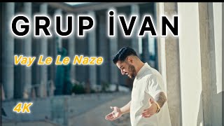 GRUP İVAN - Vay Le Le Naze  [Halay] 4K Klip