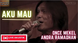 AKU MAU - ONCE MEKEL feat ANDRA RAMADHAN (UNPLUGGED VERSION)