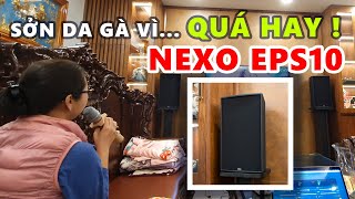 Hát Như NUỐT ĐĨA Trên Dàn Loa NEXO EPS10 - Quá CHOÁNG Vì Bác Nào Cũng Muốn Lắp Sớm @@