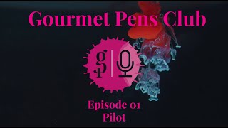 Gourmet Pens Club - Episode 01 - Pilot