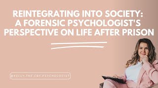 Reintegrating into Society: A Forensic Psychologist's Perspective on Life After Prison