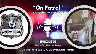 Episode 55 of "On Patrol" with the Suffolk County PBA: Dr. Vosswinkel and Detective Tim Thrane