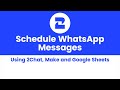 Schedule WhatsApp Messages  using Make, Google Sheets, and 2Chat! #whatsapp