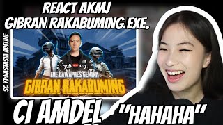 CI AMDEL REACT AKMJ GIBRAN RAKABUMING EXE!!!