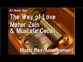 The Way of Love/Maher Zain & Mustafa Ceceli [Music Box]