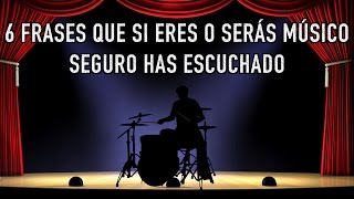 6 Frases que si eres o serás músico seguramente has escuchado