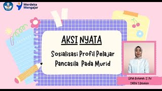 AKSI NYATA - SOSIALISASI PROFIL PELAJAR PANCASILA PADA MURID (Tervalidasi)