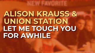 Alison Krauss & Union Station - Let Me Touch You For Awhile (Official Audio)
