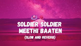 Soldier Soldier Meethei Baatein (Slow and Reverb) Lofi | Soldier - 1989 | Romantic Song | NestMusicZ