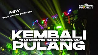 DJ KEMBALI PULANG TRAB NEROTOK || BANG PENPROJECT