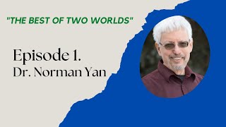 Webinar Recording "The Best of Two Worlds" Episode. 1: Dr. Norman Yan