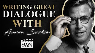 How to Write Great Dialogue with Screenwriter Aaron Sorkin | SWN