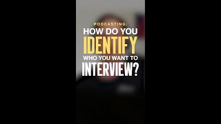 How do you identify who you want to interview?