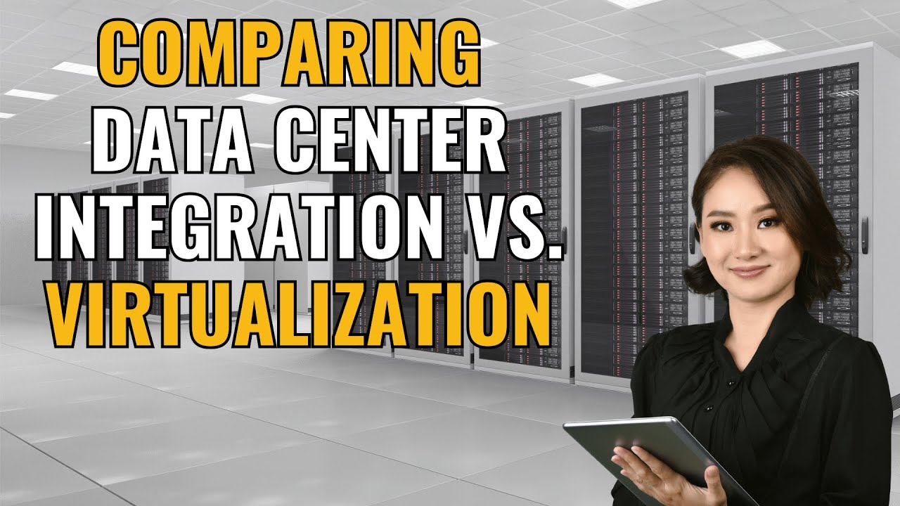 Comparing Data Center Integration Vs Data Center Virtualization