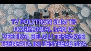 PART77/TV POLYTRON SLIM TR HORIZONTAL DAN IC VERTIKAL SELALU TERBAKAR TERNYATA INI PENYEBAB NYA.