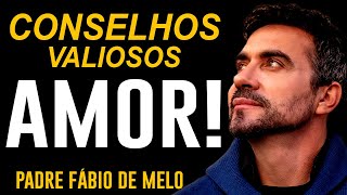 CONSELHOS VALIOSOS PARA QUALQUER RELACIONAMENTO -  REFLEXÃO   PADRE FABIO DE MELO