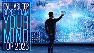 Reprogram Your Mind - A BETTER LIFE in 2023 - Sleep Hypnosis