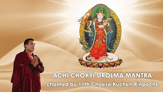 ACHI CHOKYI DROLMA MANTRA 108x - MINH CHU DUC HO PHAP ACHI - BY 11th CHOEZE KUCHEN RINPOCHE