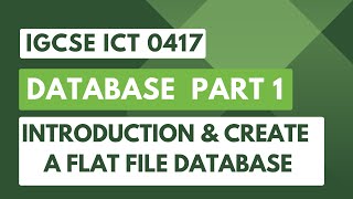 IGCSE ICT 0417 | Database | Introduction & Create a flat file database