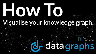 How To Visualise Your Knowledge Graph | Data Graphs