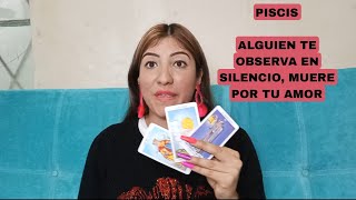 PISCIS***ALGUIEN TE OBSERVA EN SILENCIO,MUERE POR TU AMOR***