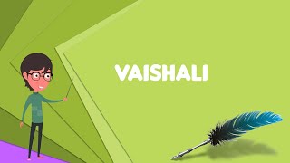 What is Vaishali (ancient city)?, Explain Vaishali (ancient city), Define Vaishali (ancient city)