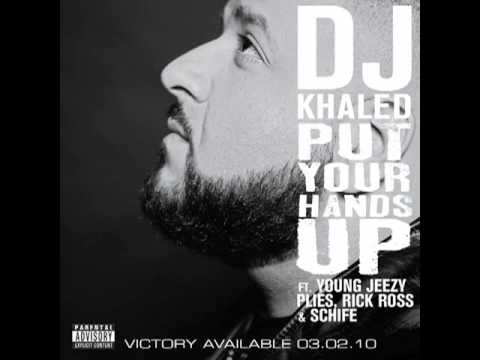 DJ Khaled - Put Your Hands Up (feat. Young Jeezy, Rick Ross, Plies & Schife) DJ Khaled - Put Your Hands Up (feat. Young Jeezy, Rick Ross, Plies & Schife)