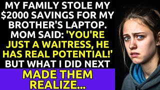 My Family Stole My $2000 for My Brother's Laptop: 'You're Just a Waitress, He Has Real Potential!'