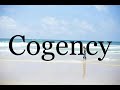 How To Pronounce Cogency🌈🌈🌈🌈🌈🌈Pronunciation Of Cogency