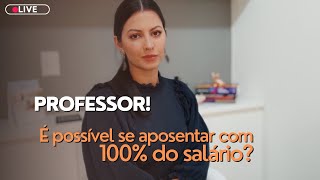 Como se aposentar com 100% do salário, sendo Professor?