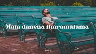 Mata danena tharamatama | මට දැනෙන තරමටම ( Slowed+Reverb )