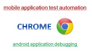 Android Mobile Apps – Inspecting, Debugging and Analyzing With Chrome (32+) – Mobile Automation