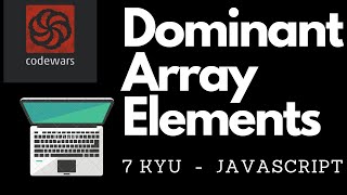Dominant Array Elements | 7 Kyu- codewars | javascript