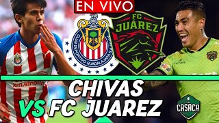 🚨 CHIVAS vs FC JUÁREZ - EN VIVO 🔴 LIGA MX GUARDIANES
