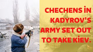 Chechens in Kadyrov's army set out to take Kiev.