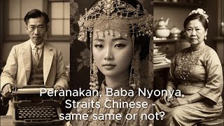 Peranakan, Baba Nyonya, Straits Chinese - the same or not?