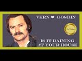 VERN GOSDIN ❤️ IS IT RAINING AT YOUR HOUSE