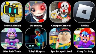 CHOPPER'S CARNIVAL,CRAZY CAT LADY!,EPIC SCHOOL,Roblox,Miss Ani-Tron's Detention!,MR YUMMY'S...