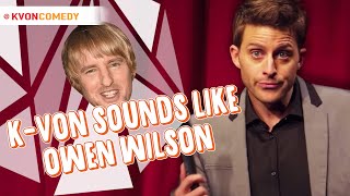 When you hate your own voice... and NOSE! (K-von is Owen Wilson)