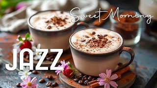 Background Morning Jazz Music ☕ Coffee Ambience Sweet Jazz Music & Bossa Nova Piano for Good Mood