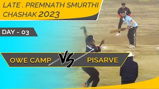 OWE CAMP VS PISARVE at LATE . PREMNATH SMURTHI CHASHAK 2023 - DAY 03