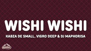 Kabza De Small, Vigro Deep \u0026 Dj Maphorisa - Wishi Wishi (Lyrics) feat. Scotts Maphuma Young