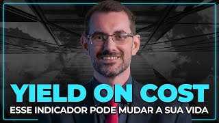 YIELD ON COST: ENTENDA COMO ESTE INDICADOR PODE MUDAR SUA VIDA