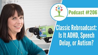 Does My Child Have ADHD, A Speech Delay, or Autism? Classic Rebroadcast