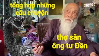 Thợ săn (Ông Tư Đền) Tổng hợp những câu chuyện ly kỳ hấp dẫn của ông tư