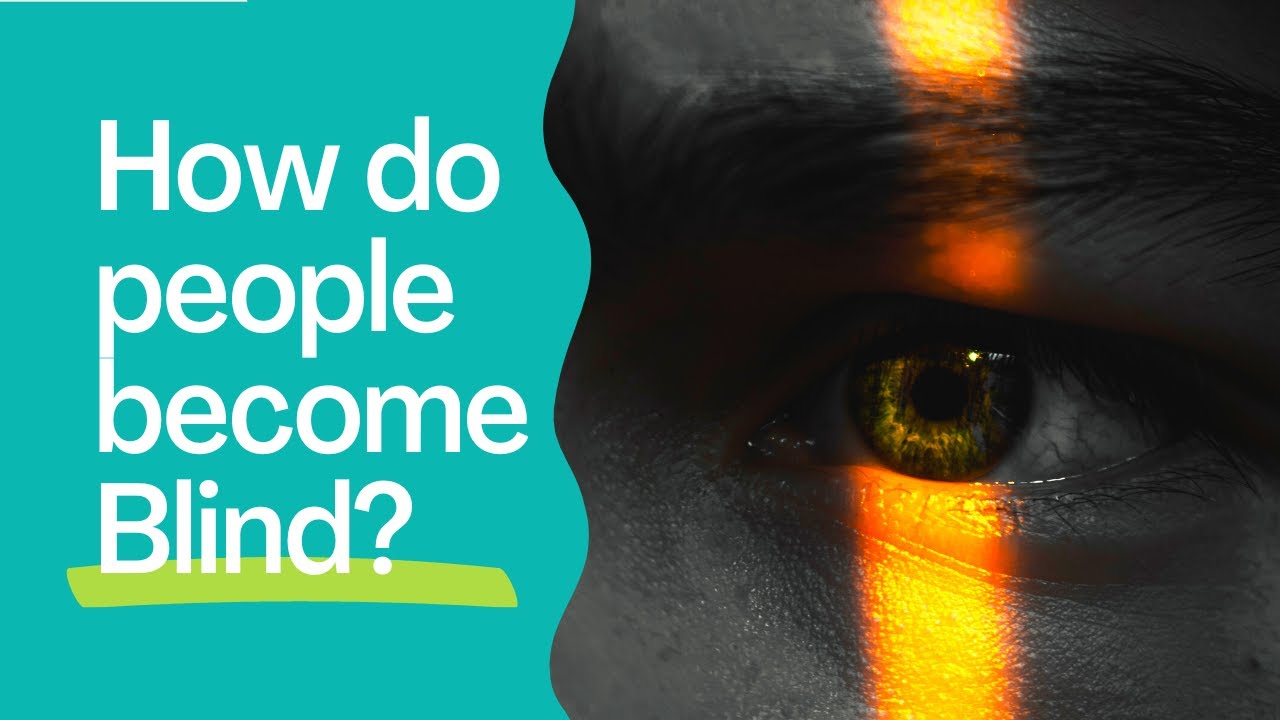 How Do People Become Blind Causes Of Blindness Vision Loss Reasons