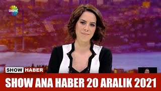 Show Ana Haber 20 Aralık 2021