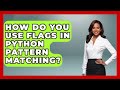 How Do You Use Flags In Python Pattern Matching? - Python Code School